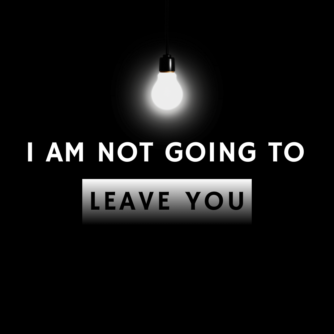 I am not leave you